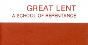 [Gutenberg 36415] • Great Lent: A School of Repentance. Its Meaning for Orthodox Christians